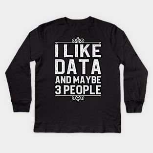 I Like Data And Maybe 3 People Kids Long Sleeve T-Shirt